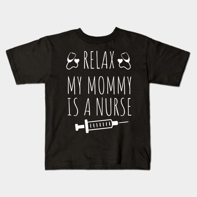 Relax My Mommy is a Nurse Gift / Funny Nurse Baby Gift / Mom Baby Gift / Christmas Gift Nurse Kids T-Shirt by WassilArt